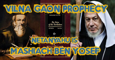 The Vilna Gaon Prophecy - Netanyahu is Mashiach Ben Yosef