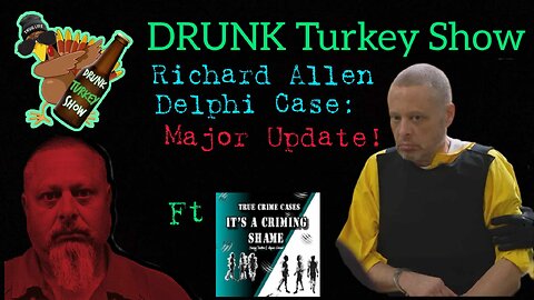 Delphi Case: Richard Allen Updates ft Its A Criming Shame: DRUNK Turkey Show
