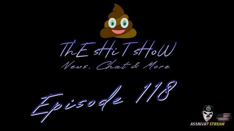 ThE sHiT sHoW Ep#118 News, Chat & More...