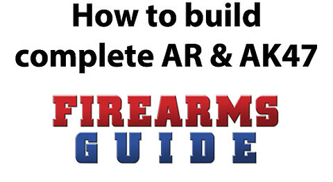 How to build AR and AK from scratch with FirearmsGuide.com