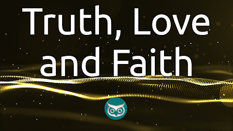 Truth, Love & Faith