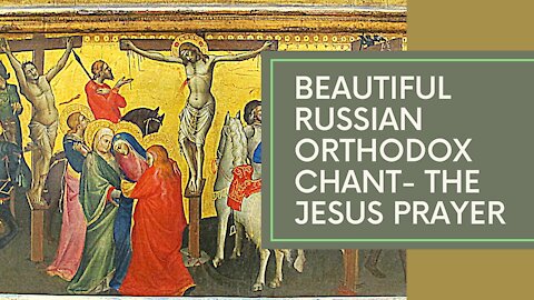 Russian Orthodox Chant- The Jesus Prayer