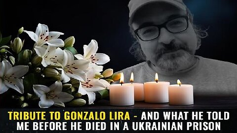 Tribute to Gonzalo Lira - What he told me before he died in a Ukrainian prison!