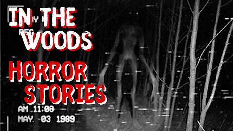 True Horror Stories In The Woods | True Scary Stories