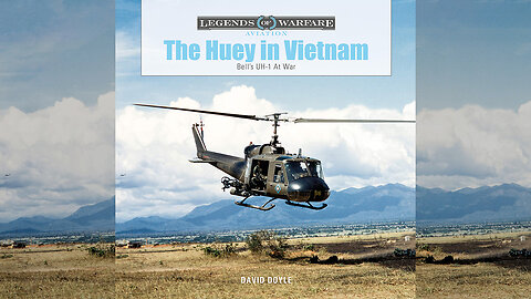 The Huey Helicopter in Vietnam: Bell’s UH-1 at War