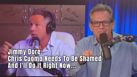 Jimmy Dore: Chris Cuomo Needs To Be Shamed And I'll Do It Right Now...