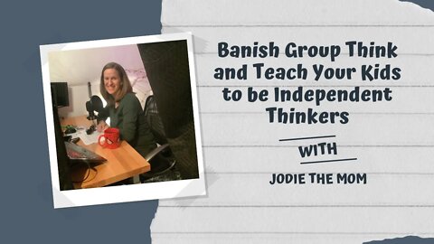 Banish Group Think and Teach Your Kids To Be Independent Thinkers