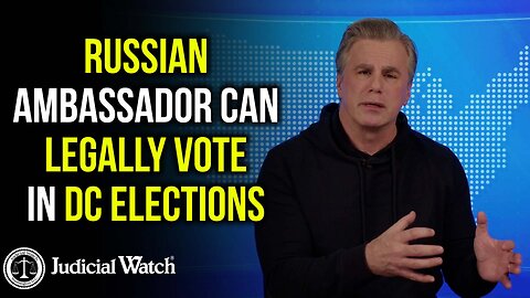 Russian Ambassador Can Legally VOTE in DC Elections!