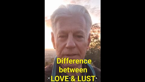 Love verses Lust what is the difference