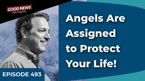 Episode 493: Angels Are Assigned to Protect Your Life!