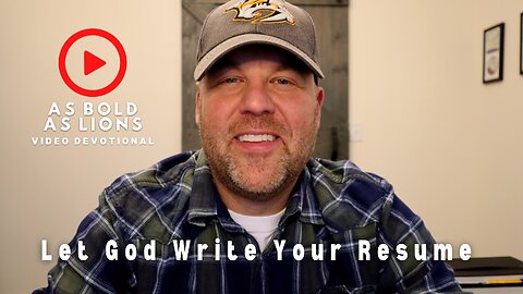 Let God Write Your Resume | AS BOLD AS LIONS DEVOTIONAL | January 6, 2023
