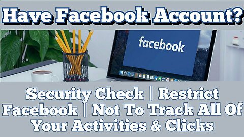 Have Facebook Account? Security Check | Restrict Facebook | Not To Track All Your Activities &Clicks
