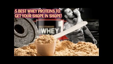 5 BEST WHEY PROTEINS ON THE MARKET TO GET YOU IN SHAPE 💪🔥