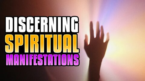 Discerning Spiritual Manifestations