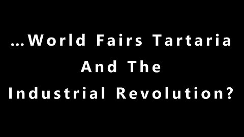 …World Fairs Tartaria and the Industrial Revolution?