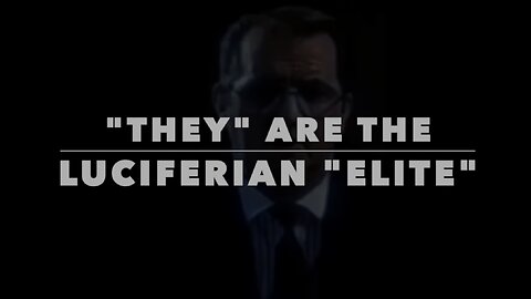 "THEY" ARE THE LUCIFERIAN "ELITE"