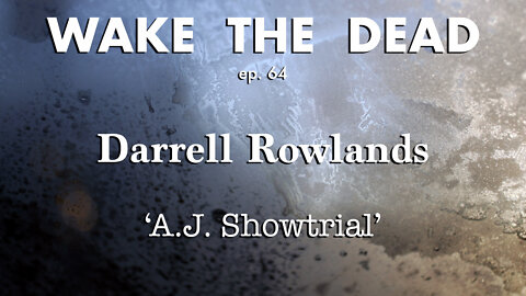 WTD ep.64 Darrell Rowlands 'A.J. showtrial'
