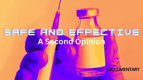(Documentary) Safe And Effective: A Second Opinion April 12, 2023