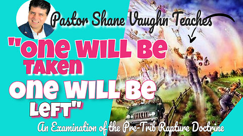 "One will be left and One Will be taken" - An Examination of the Pre-Trib Rapture doctrine