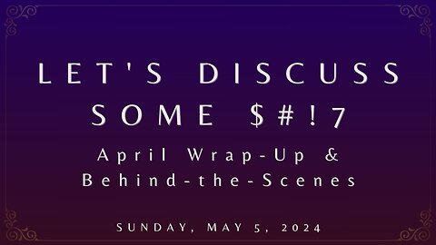 Let's Discuss Some $#!7: April Wrap-Up & Behind the Scenes