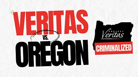 VERITAS VS. OREGON: Our First Amendment Fight Against the Criminalization of Undercover Journalism
