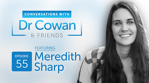 Conversations with Dr. Cowan & Friends | Ep 55: Meredith Sharp