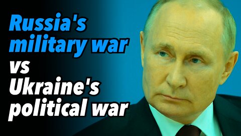 Russia's military war vs Ukraine's political war