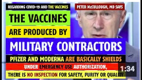 The vaccines are produced by military contractors, says Peter McCullough, MD