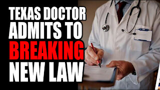 Texas Doctor ADMITS to BREAKING New Texas Law