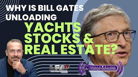 Why Is Bill Gates Unloading Yachts, Stocks & Real Estate?| TRUMPONOMICS 5.13.24 8am EST