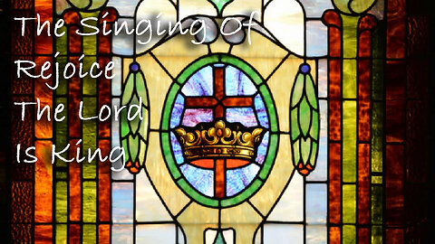 The Singing Of Rejoice The Lord Is King! -- Hymn