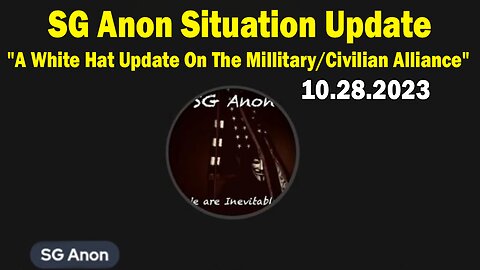 SG Anon Situation Update Oct 28: "A White Hat Update On The Millitary/Civilian Alliance"