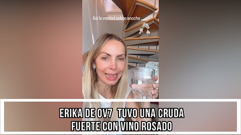 ERIKA DE OV7 TUVO UNA CRUDA FUERTE CON VINO ROSADO