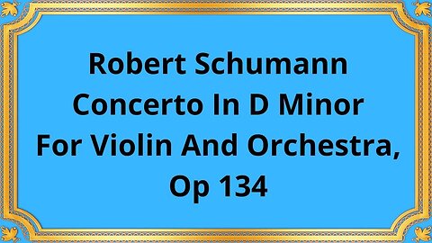 Robert Schumann Concerto In D Minor For Violin And Orchestra, Op 134