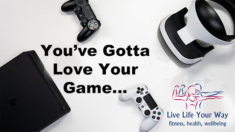 You have to Love Your Game - Live Life Your Way