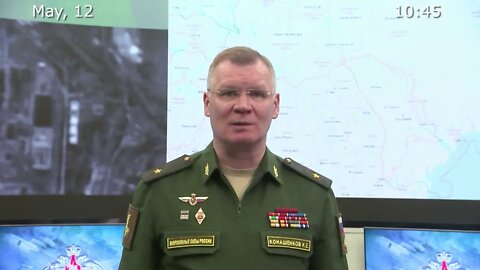 Briefing by Russian Defence Ministry 2022 05 12