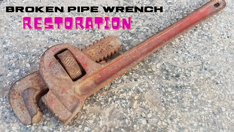 Broken Rusty Pipe wrench Restoration