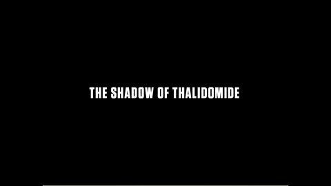 The Shadow of Thalidomide - Trust the CDC and FDA at the risk of your life.