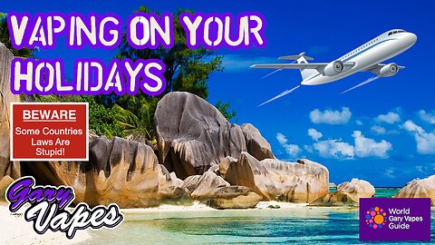 Vaping On Your Holidays (Guide to traveling with your vape)