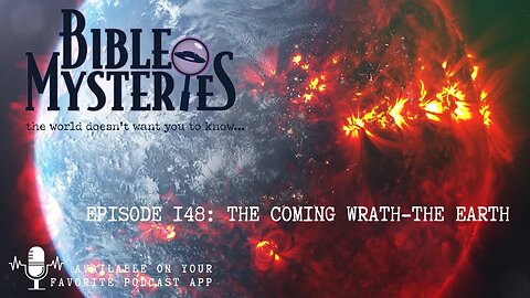 Bible Mysteries Podcast - Episode 148: The Coming Wrath - The Earth