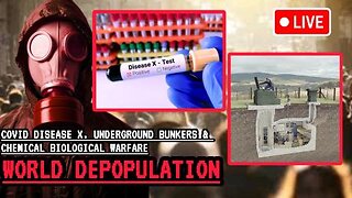 COVID Disease X, Underground Bunkers, and Chemical Biological Warfare World Depopulation of Millions
