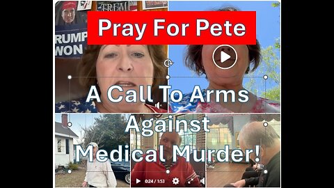 Pray For Pete - A Call For Arms Against Medical Murder 4-22-24