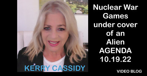 KERRY CASSIDY: NUCLEAR WAR GAMES UNDER COVER OF AN ALIEN AGENDA