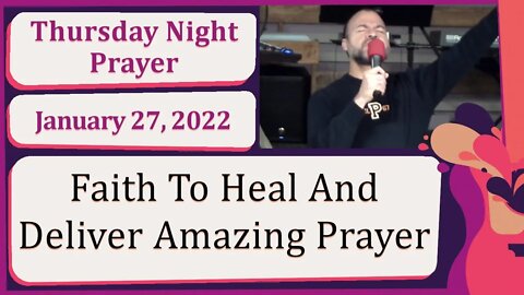Faith To Heal And Deliver Amazing Prayer New Song Prophetic Prayer Service 20220127