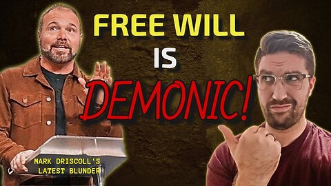 Free Will is Demonic According to Mark Driscoll