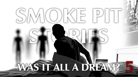 Smoke Pit Stories | Was It All a Dream?
