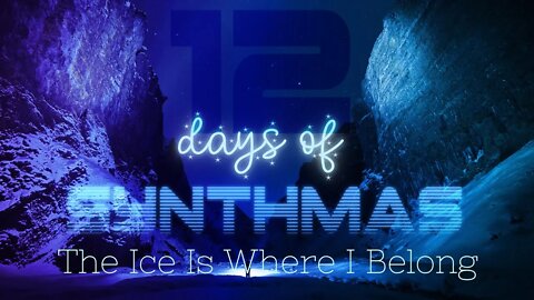 The Ice Is Where I Belong | DARKWAVE | 12 DAYS OF SYNTHMAS