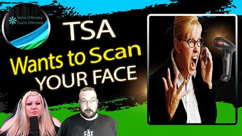 Ep#225 TSA Wants to scan your face | We're Offended You're Offended Podcast