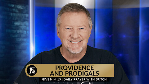Providence and Prodigals | Give Him 15: Daily Prayer with Dutch | October 19, 2023