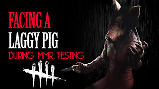 Dead By Daylight | Facing A Laggy Pig During MMR Testing | No Commentary